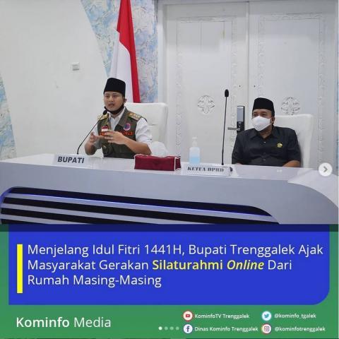 MENJELANG IDUL FITRI 1441H, BUPATI TRENGGALEK AJAK MASYARAKAT GERAKAN SILATURAHMI ONLINE DARI RUMAH MASING-MASING